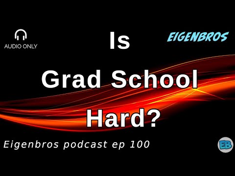 Eigenbros ep 100 - Is Grad School is Hard