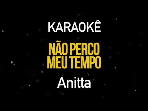 Não Perco Meu Tempo - Anitta (Karaokê Version)