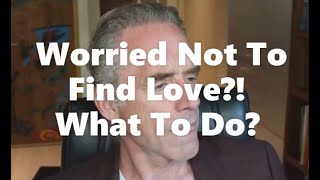 Jordan Peterson: Worried Not To Find Love?! Do This!