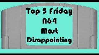 Top 5 Friday - N64 - Most Disappointing