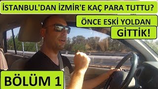 İSTANBUL-İZMİR ARABAYLA EN UCUZ YOLLU NASIL VE KAÇ SAATTE GİDİLİR?