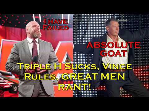 Triple H Sucks x Vince Rules x Great Men Rant