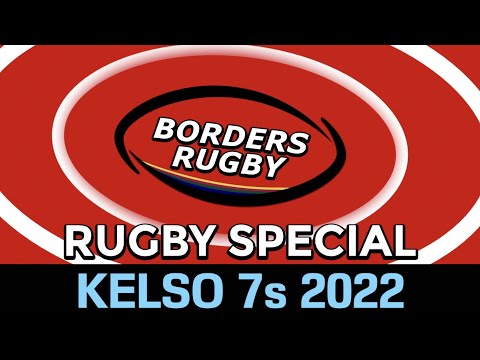 BORDERS RUGBY SPECIAL - KELSO 7s - 30.4.22