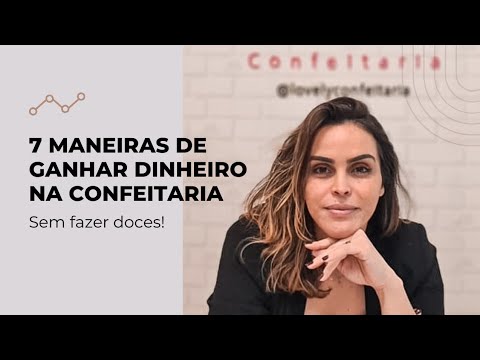 , title : '7 FORMAS DE GANHAR DINHEIRO COM A CONFEITARIA SEM FAZER DOCES'