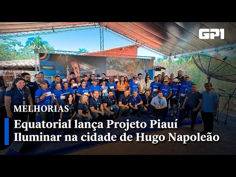 Equatorial lança Projeto Piauí Iluminar na cidade de Hugo Napoleão