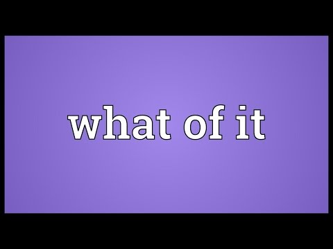 What of it Meaning