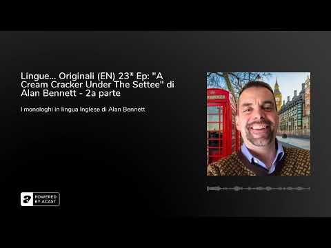 Lingue... Originali (EN) 23* Ep: "A Cream Cracker Under The Settee" di Alan Bennett - 2a parte