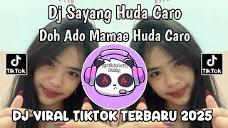 Download lagu DJ SAYANG HUDA CARO || DOH ADO MAMAE BY HUDA CARO VIRAL TIKTOK TERBARU 2025 YANG KALIAN CARI CARI!!  mp3