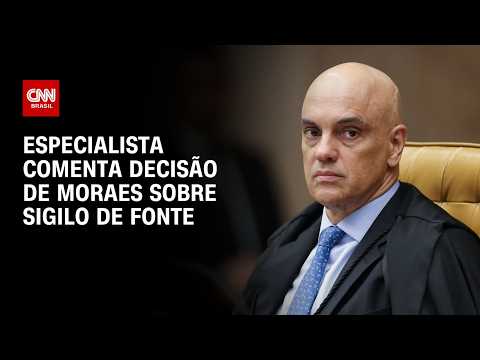 Decisão de Moraes sobre sigilo de fonte tem efeito inibidor, diz especialista | AGORA CNN