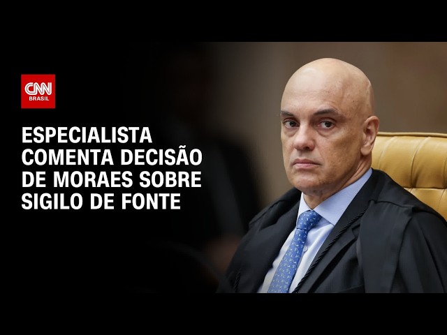 Decisão de Moraes sobre sigilo de fonte tem efeito inibidor, diz especialista | AGORA CNN