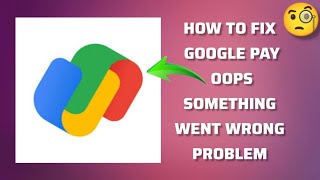 How To Fix Google Pay App Oops, something went wrong. Please try again Problem