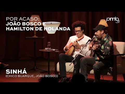 João Bosco e Hamilton de Holanda - Sinhá - PMB Por Acaso - Teatro Rival