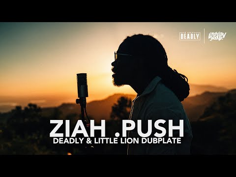 Ziah .Push - Dubplate - DEADLY & Little Lion Sound - Freestyle
