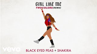Black Eyed Peas, Shakira, twocolors - GIRL LIKE ME (twocolors remix - Official Audio)