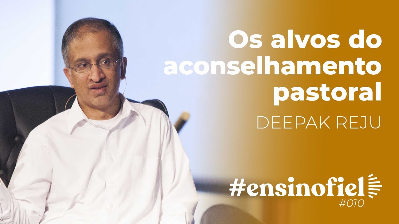 Os alvos do aconselhamento pastoral - Deepak Reju #EnsinoFiel 010