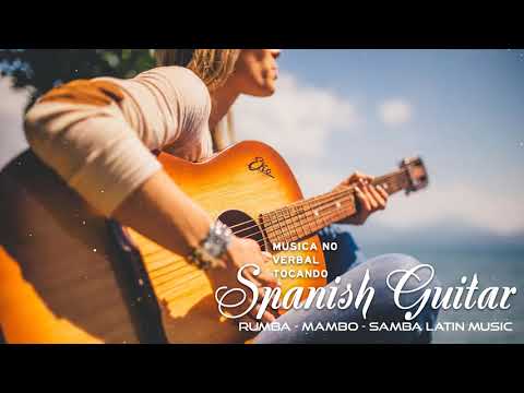 Beautiful Spanish Guitar Music | Super Relaxing Rumba - Mambo - Samba Latin Music - Best Guitar