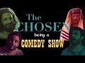 The Chosen being a comedy show for 3 minutes