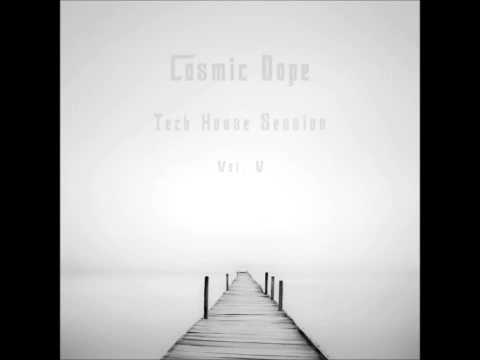 Cosmic Dope - Tech House Session Vol V
