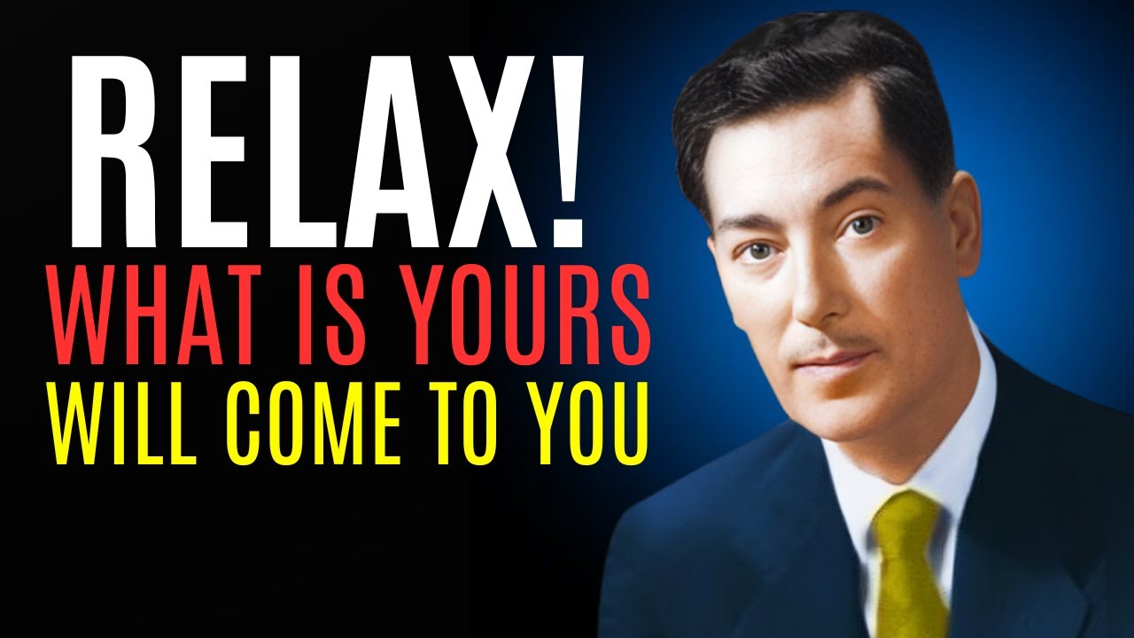 Relax, What Is Yours Will Come to You — Inspired by Neville Goddard’s Teachings