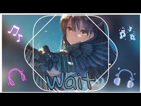 Nightcore - Wait (MitiS X Crystal Skies Ft. Monica Santucci) (Lyrics)