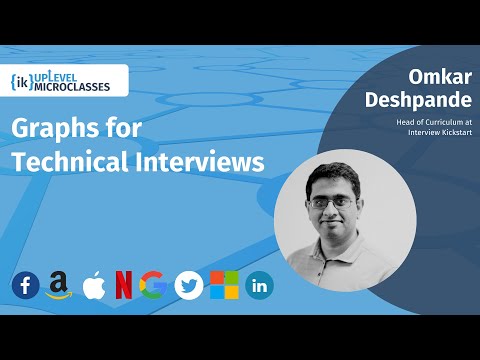 Graph Algorithms for Technical Interviews | Omkar Deshpande | IK UpLevel MicroClass