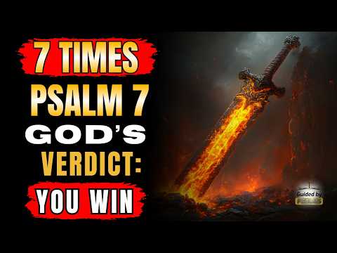⚔️ 7 Times Psalm 7 — God’s Justice FALLS, Enemies Are Exposed and Attacks Are Reversed NOW