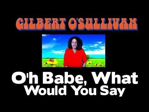 Gilbert O'Sullivan - Oh Babe What Would You Say