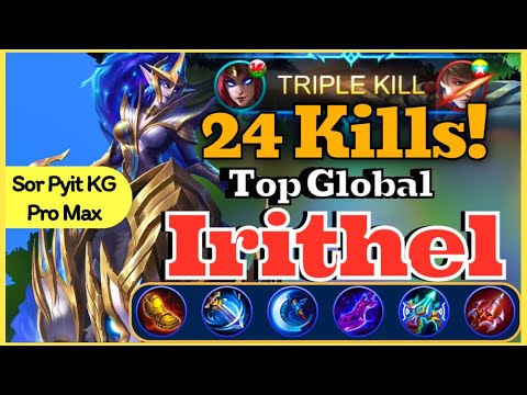 24 KILLS CRITICAL GODDESS! TOP GLOBAL IRITHEL MASSIVE DAMAGE BEST ITEM BUILD | Sor Pyit KG | MLBB