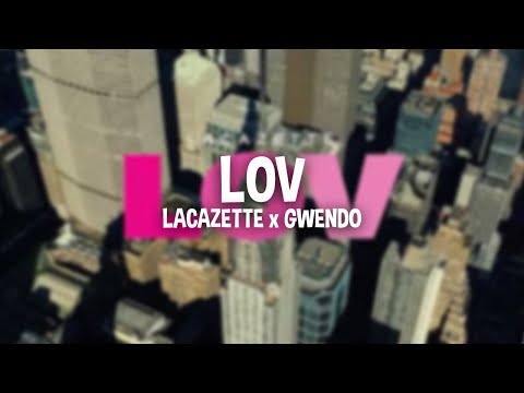 LACAZETTE x GWENDO - LOV (Text/lyrics)