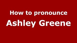 How to pronounce Ashley Greene