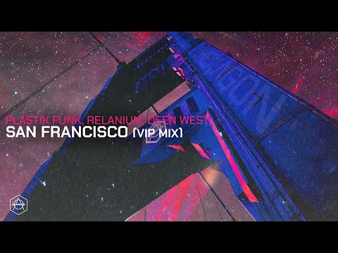 Plastik Funk, Relanium, Deen West - San Francisco (VIP Mix) (Official Audio)