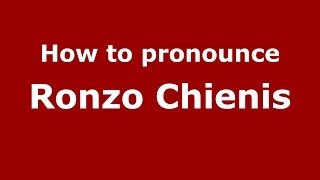 How to pronounce Ronzo Chienis