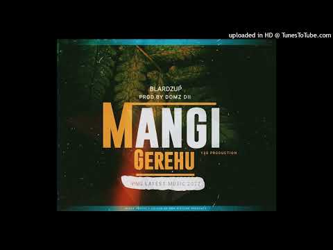 Mangi Gerehu(2022)-BlardZup Crew/PNG LATEST MUSIC