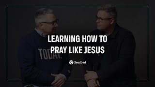 Learning How to Pray Like Jesus (J.D. Walt and Dan Wilt)