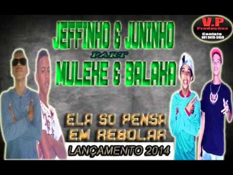 Mc Jeffinho e Juininho Part. Muleke e Balaka - Só pensa em rebolar - Musica Nova 2014