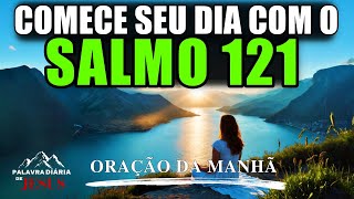 MORNING PRAYER to CHANGE Your Life with Psalm 121 | Feel God Taking Care of You! WORD OF THE DAY
