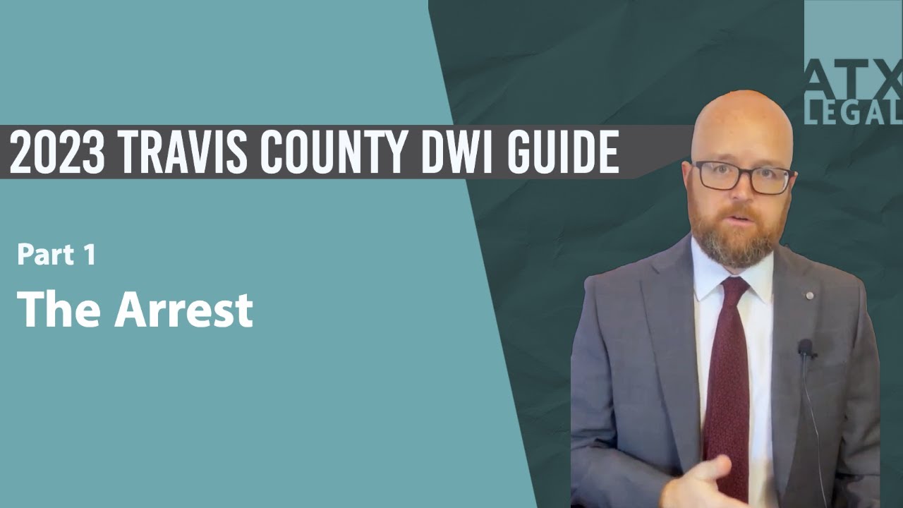 2023 Travis County DWI Guide  Pt. 1 - The Arrest