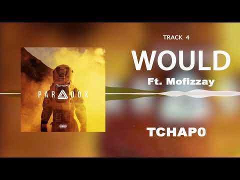 Tchap0 – Would Ft. Mofizzay | Paradox [EP]