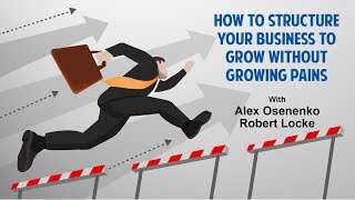 How to Structure your Business to Grow without Growing Pains