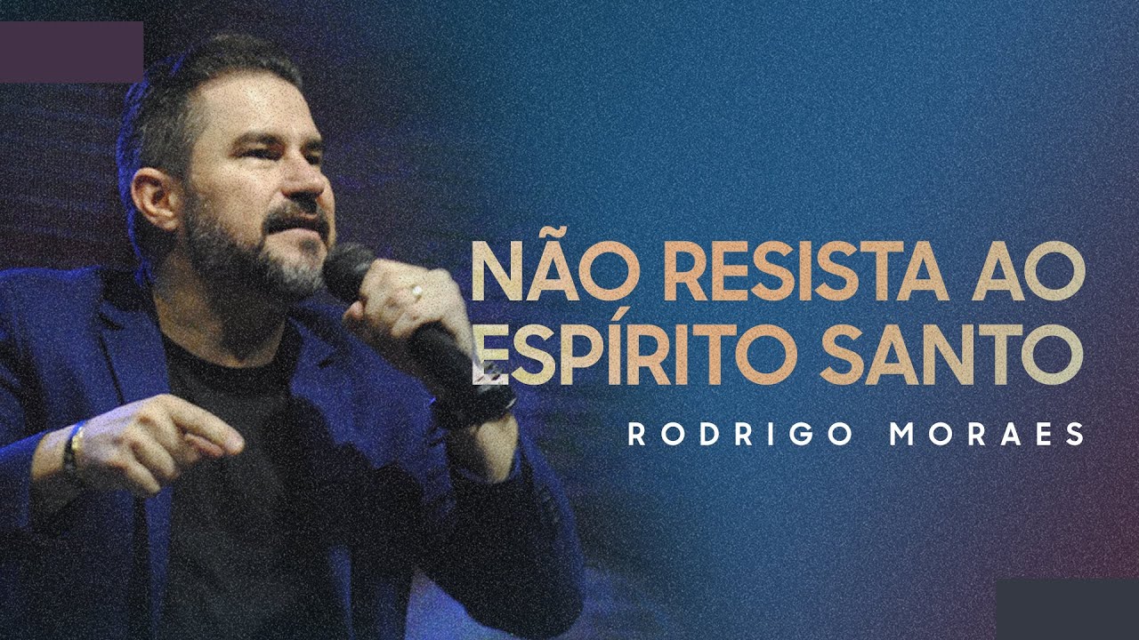Não Resista ao Espírito Santo | Pr. Rodrigo Moraes