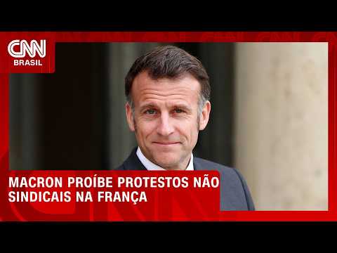Macron proíbe realização de protestos não sindicais na França | CNN NOVO DIA