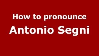 How to pronounce Antonio Segni