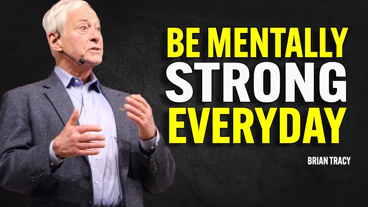 BE MENTALLY STRONG EVERY DAY - Brian Tracy Motivation