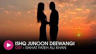 Ishq Junoon Dewangi  OST by Rahat Fateh Ali Khan  