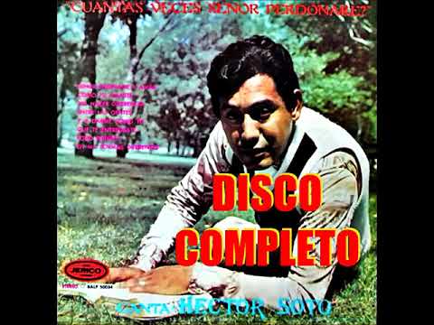 HÉCTOR SOTO (CUÁNTAS VECES SEÑOR PERDONARÉ) DISCO COMPLETO