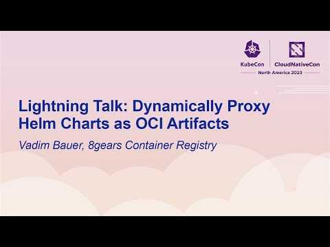 Lightning Talk: Dynamically Proxy Helm Charts as OCI Artifacts - Vadim Bauer