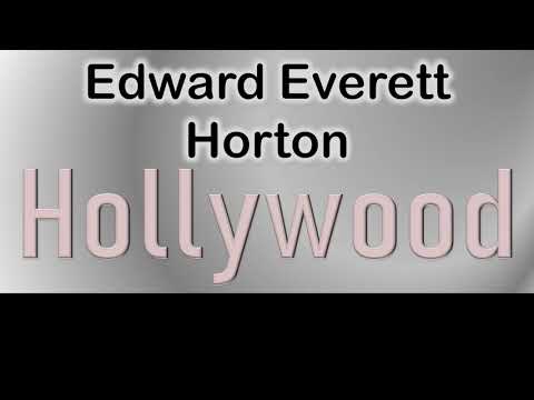 Edward Everett Horton   How to pronounce Edward Everett Horton Hollywood Actor?