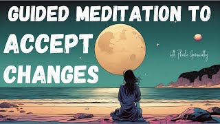 Guided Meditation To Accept Changes