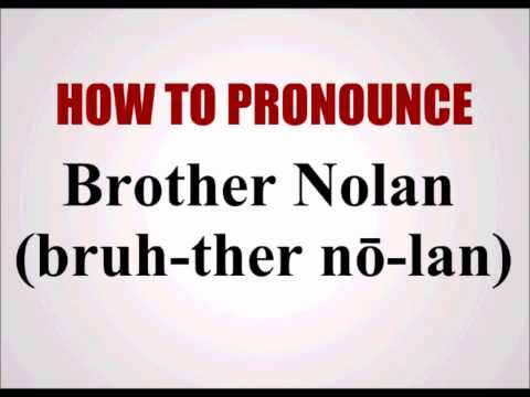 How To Pronounce Brother Nolan