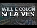 Willie Colón - Si la Ves (Audio Oficial)